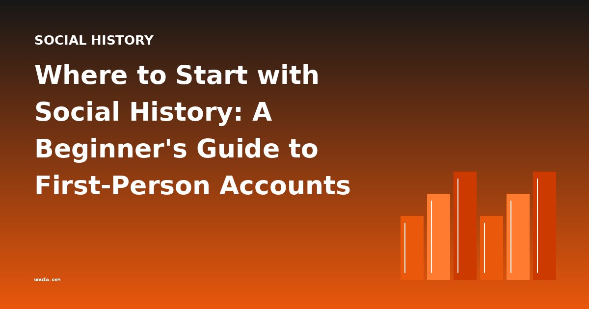 Where to Start with Social History: A Beginner's Guide to First-Person Accounts